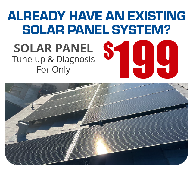 Having an existing solar system? Get a solar tune-up & Diagnosis for only $199!